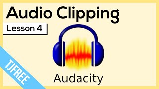 Audacity Lesson 4  Audio Clipping [upl. by Enirual]