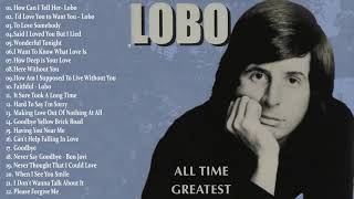 Lobo Greatest Hits  Best Songs Of Lobo  Soft Rock Love Songs 70s 80s 90s [upl. by Seidule]