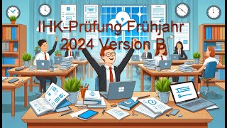 Besprechung IHKPrüfung Frühjahr 2024 Version B [upl. by Arun]