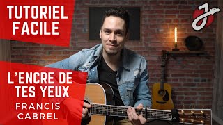 APPRENDRE À JOUER «LENCRE DE TES YEUX» DE FRANCIS CABREL À LA GUITARE ACOUSTIQUE [upl. by Ellives653]