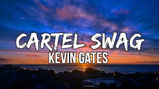 Kevin Gates  Cartel Swag Lyrics [upl. by Otrebilif]