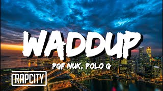 PGF Nuk  Waddup ft Polo G Lyrics [upl. by Ioves]