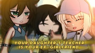 🍵”Your Daughter’s Teacher Is Your ExGirlfriend”Gacha LifeGlmmwlwLove StoryPart 1🍵 [upl. by Llered]