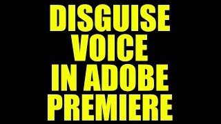 How To Disguise Someones Voice In Adobe Premiere [upl. by Sewoll]