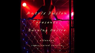 Burning Desire  Matrix Fusion  Extended Remastered 2024 techno [upl. by Dorran]