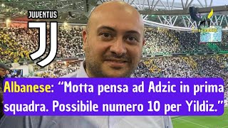 Giovanni Albanese quotMotta pensa ad Adzic in prima squadra Possibile maglia numero 10 per Yildizquot [upl. by Hayikat149]