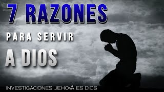 7 Razones para Servir a Dios  Investigaciones Jehová es Dios [upl. by Peti]