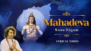 MAHADEVA  Lyrical Video  Sonu Nigam  Mahadev Song  Sawan Special Shiv Bhajan 2024 [upl. by Nara820]