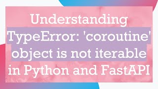 Understanding TypeError coroutine object is not iterable in Python and FastAPI [upl. by Aiuqenehs682]