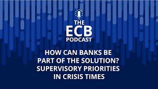 The ECB Podcast  How can banks be part of the solution Supervisory priorities in crisis times [upl. by Venice]