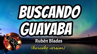 Buscando Guayaba  Rubén Blades karaoke version [upl. by Ayanet]