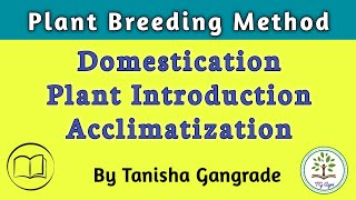 Domestication  Acclimatization  Plant Introduction  Plant Breeding Method by Tanisha Gangrade [upl. by Rraval139]