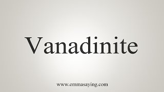 How To Say Vanadinite [upl. by Kanya]