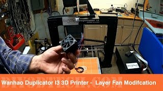 Wanhao Duplicator I3 3D Printer  Layer Fan Modifcation [upl. by Mroz519]