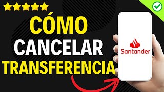 ✅️ Cómo Cancelar Una Transferencia Bancaria en Santander ✅️ [upl. by Cherida138]