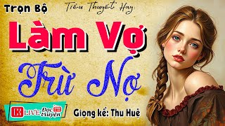 Câu chuyện hay nhất youtube quot LÀM VỢ TRỪ NỢ quot  Nghe kể chuyện đêm khuya ngủ ngon 2024 [upl. by Rhona]