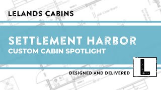 SETTLEMENT HARBOR  Custom Cabin Spotlight  Lelands Cabins [upl. by Fairweather453]