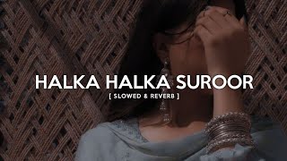 Ye Jo Halka Halka Suroor Hai  slowed  reverb  Midnight Lofi [upl. by Arimaj]