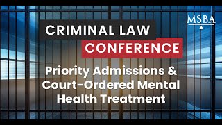 MSBA  Criminal Law Section  Priority Admissions and CourtOrdered Mental Health Treatment [upl. by Anuahs]