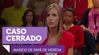 Marido de papá de hereda  Caso Cerrado  Entretenimiento [upl. by Jeremy548]