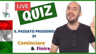 LIVE QUIZ Il PASSATO PROSSIMO dei verbi COMINCIARE e FINIRE  Essere o Avere [upl. by Iadam]