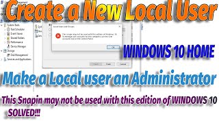 Making a user an administrator on a Windows 10 This snapin may not be used with this edition SOLVED [upl. by Idorb]