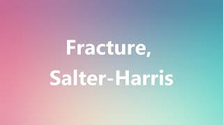 Fracture SalterHarris  Medical Definition and Pronunciation [upl. by Ileana888]