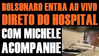 BOLSONARO EM LIVE AGORA DIRETO DO HOSPITAL COM MICHELE [upl. by Laux]