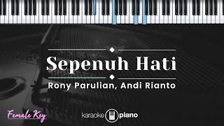 Sepenuh Hati  Rony Parulian Andi Rianto KARAOKE PIANO  FEMALE KEY [upl. by Cr24]