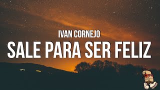 Ivan Cornejo  Sale Para Ser Feliz LyricsLetra [upl. by Ailed]