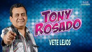 TONY ROSADO  VETE LEJOS [upl. by Ahseat]