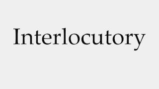 How to Pronounce Interlocutory [upl. by Htevi179]