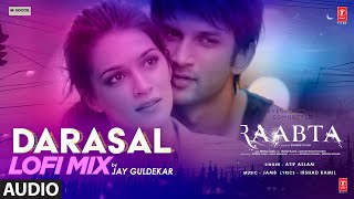 Darasal LoFi Remix Audio  Jay Guldekar  Atif Aslam  Raabta  Sushant Singh Rajput Kriti Sanon [upl. by Eeznyl]