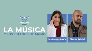 La música y los estados de ánimo con Psic Georgina Orduña  XPRESIVO Podcast [upl. by Ylhsa773]