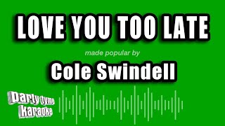 Cole Swindell  Love You Too Late Karaoke Version [upl. by Cory]