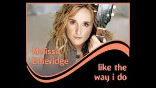 Melissa Etheridge  Like the Way I Do Special Extended Version [upl. by Demetre]