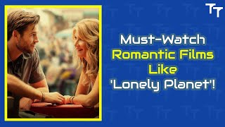 MustWatch Romantic Films Like Lonely Planet [upl. by Rhtaeh]