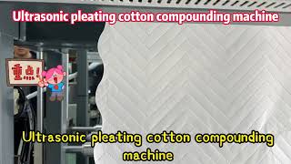 Ultrasonic pleating cotton compounding machine [upl. by Yreme]