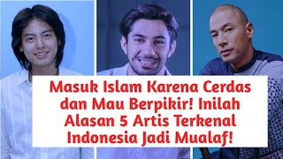 Masuk Islam Karena Cerdas dan Mau Berpikir Inilah Alasan 5 Artis Terkenal Indonesia Jadi Mualaf [upl. by Onailime223]