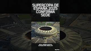 Se confirma la sede de la supercopa de españa 2025 [upl. by Brocklin]