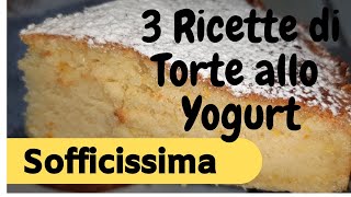 TORTA SOFFICE ALLO YOGURT 3 RICETTE BUONISSIME [upl. by Red]