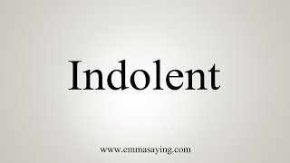 How To Say Indolent [upl. by Ainud168]