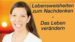 Lebensweisheiten zum Nachdenken  Das Leben verändern [upl. by Burhans]