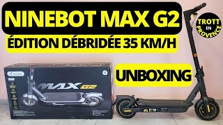 NINEBOT MAX G2 ÉDITION DÉBRIDÉE 35 KMH  UNBOXING DÉTAILLÉ ET PREMIÈRES IMPRESSIONS [upl. by Nemrak925]