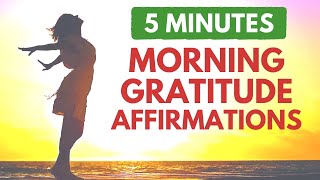 5 Minute Morning GRATITUDE Affirmations  Start Your Day with Gratitude [upl. by Zolner133]