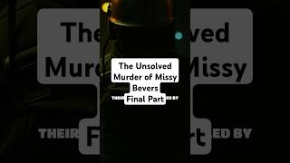 The Unsolved Murder of Missy Bevers Final Part crimecommunity coldcasefiles scary [upl. by Anitsahs]