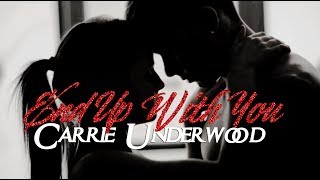 End Up With You  Carrie Underwood [upl. by Nedearb267]