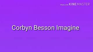 Corbyn Besson Imagine pt4 DIRTY [upl. by Docila]