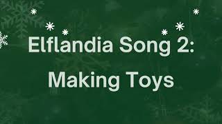 Elflandia Song 2 Making Toys Lyric Video [upl. by Driscoll947]