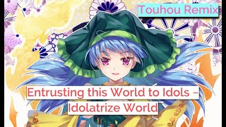 Entrusting this World to Idols  Idolatrize World偶像に世界を委ねて ～ Idoratrize World【Touhou Remix】 [upl. by Dadirac804]